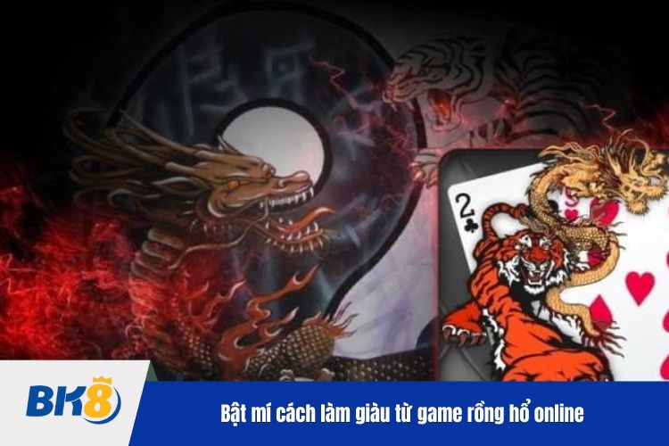 Bật mí cách làm giàu từ game rồng hổ online