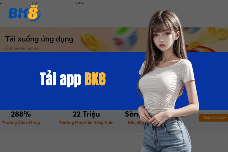 BK8 tải app - Hướng dẫn cho newbie cài đặt mau chóng