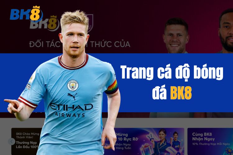 BK8 - Trang cá độ bóng đá uy tín số 1 Việt Nam