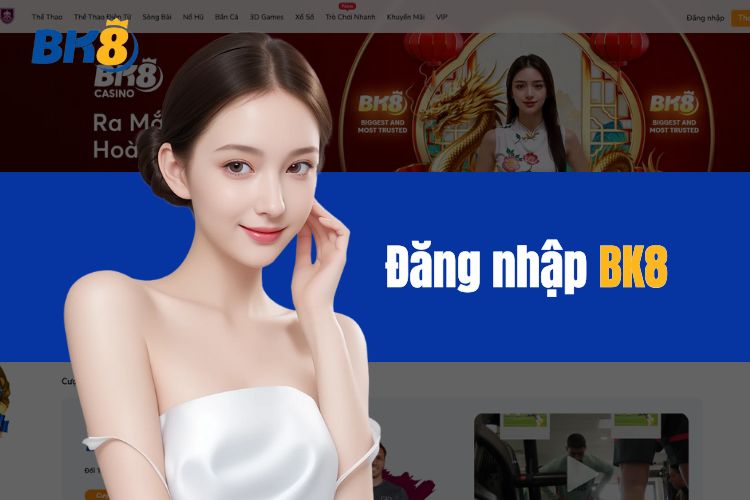 Hướng dẫn cách thực hiện BK8 đăng nhập nhanh chóng và chi tiết nhất