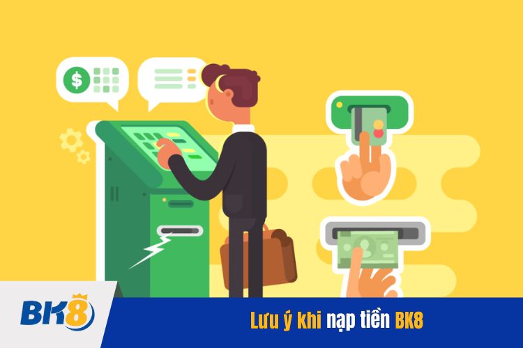 Những lưu ý khi thực hiện nạp tiền tại nhà cái BK8