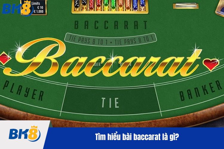 Tìm hiểu bài baccarat là gì?