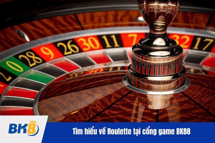 Tìm hiểu về Roulette tại cổng game BK88