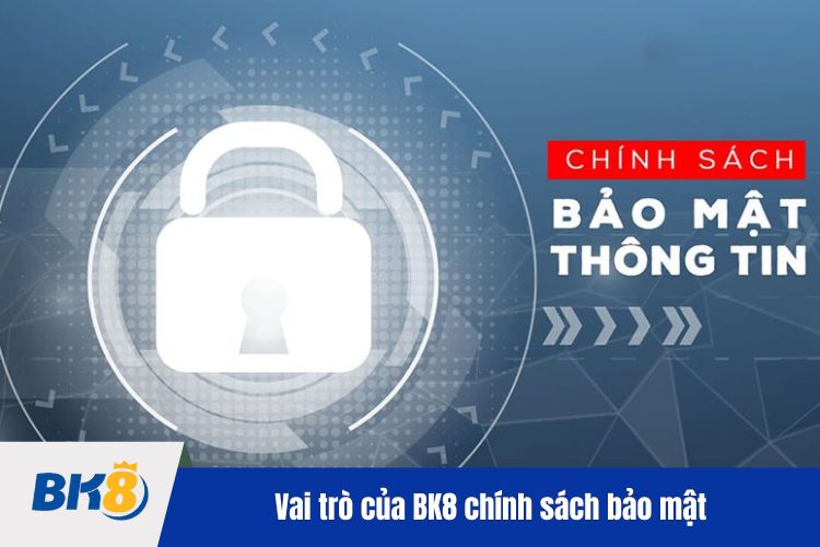 Vai trò của BK8 chính sách bảo mật