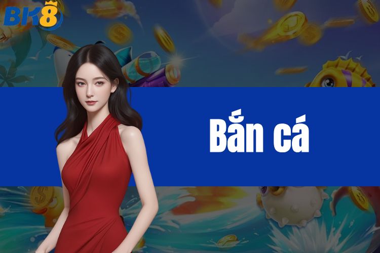 Bắn cá online, phá hũ lộc vàng siêu hấp dẫn tại nhà cái BK8