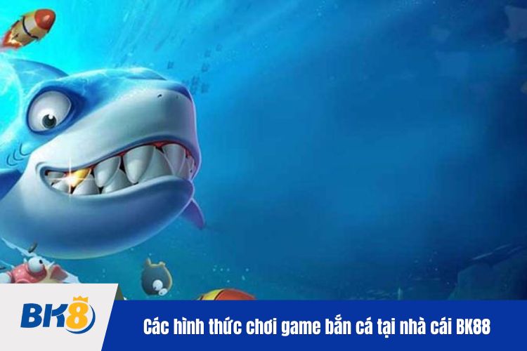 Các hình thức chơi game bắn cá tại nhà cái BK88